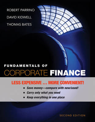 Fundamentals of Corporate Finance - Robert Parrino, David S. Kidwell, Thomas W. Bates