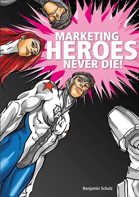 Marketing Heroes never die! - Benjamin Schulz