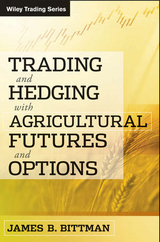 Trading and Hedging with Agricultural Futures and Options - James B. Bittman