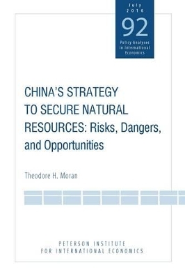 China`s Strategy to Secure Natural Resources &ndash; Risks, Dangers, and Opportunities - Theodore Moran