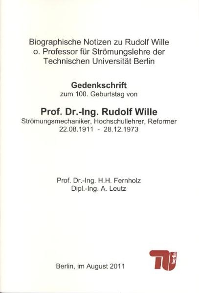 Biografische Notizen zu Rudolf Wille, o. Professor f&uuml;r Str&ouml;mungslehre der Technischen Universit&auml;t Berlin - Hans Hermann Fernholz, Achim Leutz