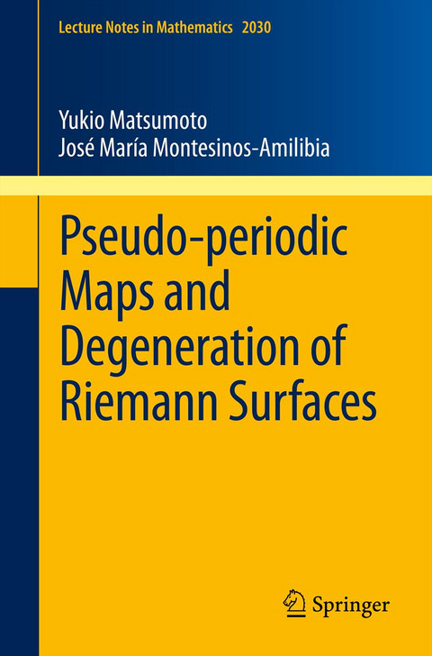 Pseudo-periodic Maps and Degeneration of Riemann Surfaces - Yukio Matsumoto, José María Montesinos-Amilibia