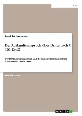 Der Auskunftsanspruch Ã¼ber Dritte nach Â§ 101 UrhG