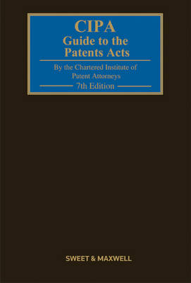 CIPA Guide to the Patents Acts - Chartered Institute of Patent Attorneys (C.I.P.A.)