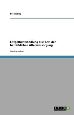 Entgeltumwandlung als Form der betrieblichen Altersversorgung - Sven K&Atilde;&para;nig