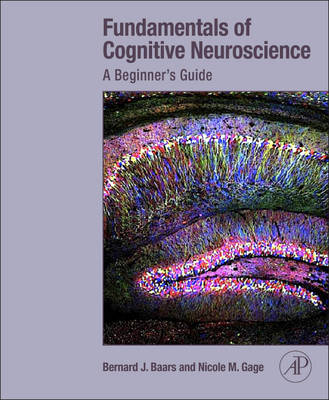 Fundamentals of Cognitive Neuroscience - Bernard Baars, Nicole M. Gage