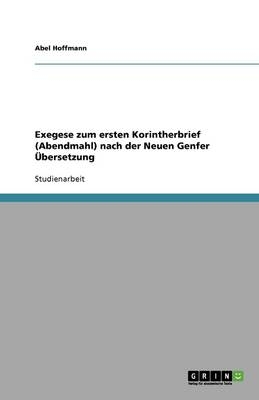 Exegese zum ersten Korintherbrief (Abendmahl) nach der Neuen Genfer &Atilde;bersetzung - Abel Hoffmann