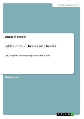 Sabbioneta - Theater im Theater - Elisabeth Tobisch