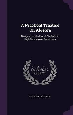 A Practical Treatise On Algebra