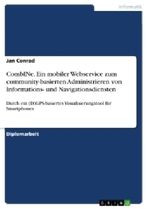 CombINe. Ein mobiler Webservice zum community-basierten Administrieren von Informations- und Navigationsdiensten