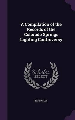 A Compilation of the Records of the Colorado Springs Lighting Controversy - Henry Floy