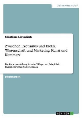 Zwischen Exotismus und Erotik, Wissenschaft und Marketing, Kunst und Kommerz' - Constanze Lemmerich