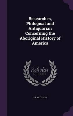 Researches, Philogical and Antiquarian Concerning the Aboriginal History of America