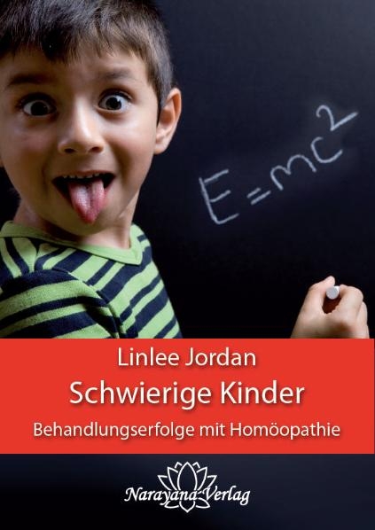 Schwierige Kinder - Behandlungserfolge mit Hom&ouml;opathie - Linlee Jordan