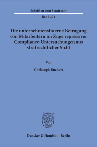 Die unternehmensinterne Befragung von Mitarbeitern im Zuge repressiver Compliance-Untersuchungen aus strafrechtlicher Sicht.