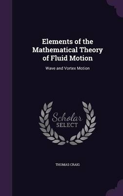 Elements of the Mathematical Theory of Fluid Motion - THOMAS CRAIG