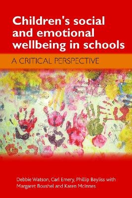 Children's Social and Emotional Wellbeing in Schools - Debbie Watson, Carl Emery, Phill Bayliss
