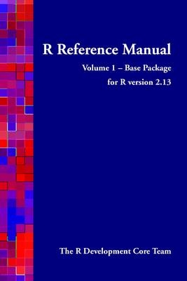 R Reference Manual - Volume 1 - Base Package - for R Version 2.13