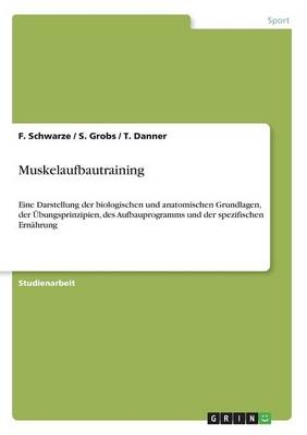 Muskelaufbautraining - F. Schwarze, S. Grobs, T. Danner
