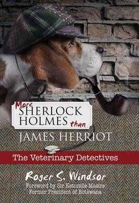 More Sherlock Holmes Than James Herriot - Roger S. Windsor