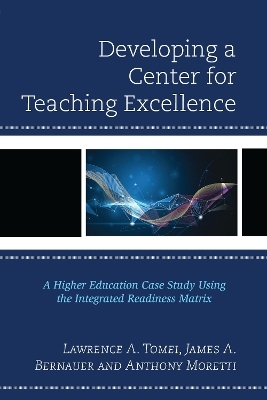 Developing a Center for Teaching Excellence - Lawrence A. Tomei, James A. Bernauer, Anthony Moretti