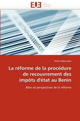La R�forme de la Proc�dure de Recouvrement Des Imp�ts d''�tat Au Benin -  Adounsiba-U