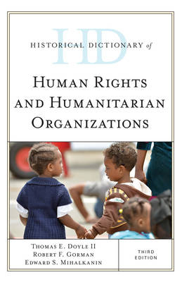 Historical Dictionary of Human Rights and Humanitarian Organizations - Thomas E. Doyle II, Robert F. Gorman, Edward S. Mihalkanin