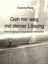 Geh mir weg mit deiner Lösung - Yvonne Reip