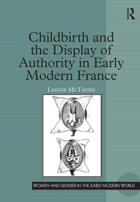 Childbirth and the Display of Authority in Early Modern France - Lianne McTavish