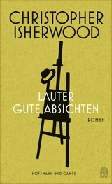 Lauter gute Absichten - Christopher Isherwood