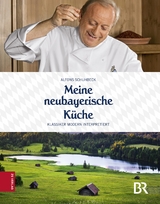 Meine neubayerische K&uuml;che - Alfons Schuhbeck