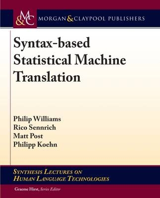 Syntax-based Statistical Machine Translation - Philip Williams, Michael Gertz, Matt Post, Philipp Koehn