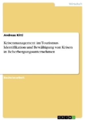 Krisenmanagement im Tourismus. Identifikation und BewÃ¤ltigung von Krisen in Beherbergungsunternehmen
