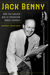 Jack Benny and the Golden Age of American Radio Comedy -  Kathryn H. Fuller-Seeley