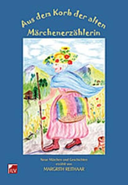 Aus dem Korb der alten M&auml;rchenerz&auml;hlerin - Margrith Reithaar