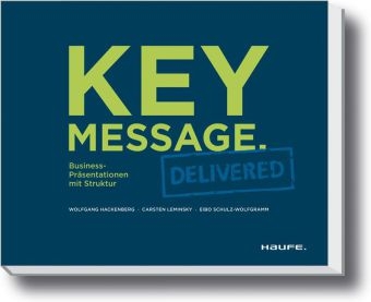 Key Message. Delivered - Deutsche Version - Wolfgang Hackenberg, Carsten Leminsky, Eibo Schulz-Wolfgramm
