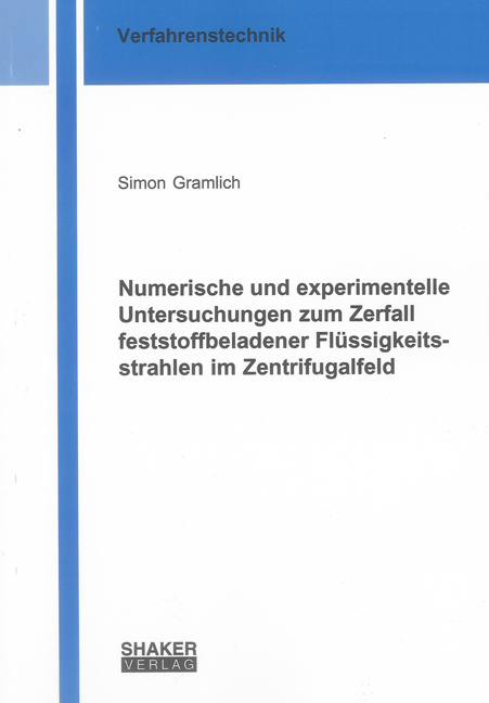 Numerische und experimentelle Untersuchungen zum Zerfall feststoffbeladener Fl&uuml;ssigkeitsstrahlen im Zentrifugalfeld - Simon Gramlich