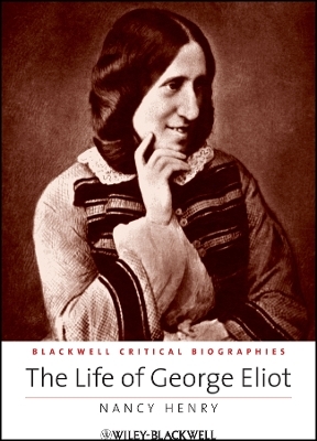 The Life of George Eliot - Nancy Henry