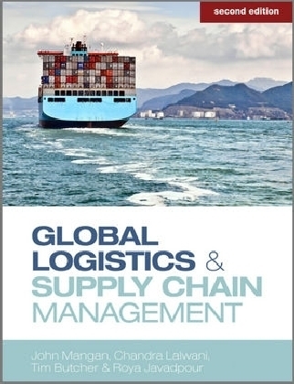Global Logistics and Supply Chain Management - John Mangan, Chandra Lalwani, Tim Butcher, Roya Javadpour