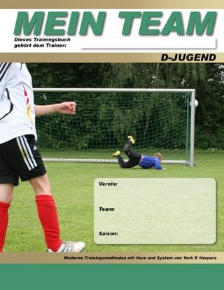 Mein Team - D-Jugend - Moderne Trainingsmethoden mit Herz und System
