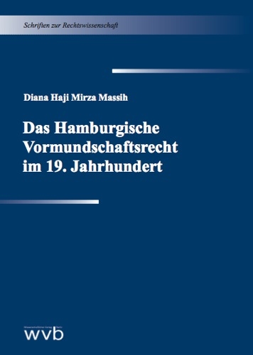 Das Hamburgische Vormundschaftsrecht im 19. Jahrhundert - Diana Haji Mirza Massih
