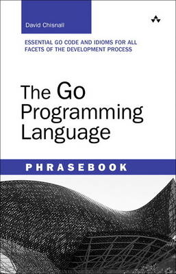 Go Programming Language Phrasebook, The - David Chisnall