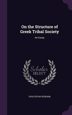 On the Structure of Greek Tribal Society - Hugh E Seebohm