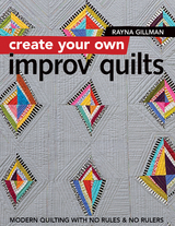 Create Your Own Improv Quilts -  Rayna Gillman