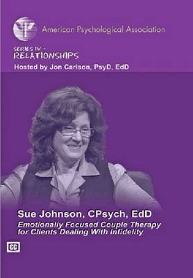 Emotionally Focused Couple Therapy for Clients Dealing with Infidelity - Sue Johnson