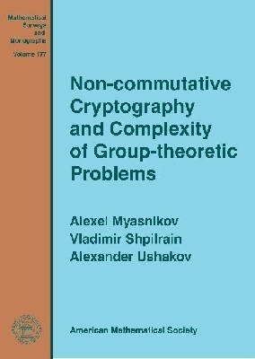 Non-commutative Cryptography and Complexity of Group-theoretic Problems - Alexei Myasnikov, Vladimir Shpilrain, Alexander Ushakov