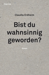 Bist du wahnsinnig geworden? - Claudia Erdheim