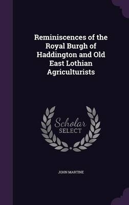 Reminiscences of the Royal Burgh of Haddington and Old East Lothian Agriculturists