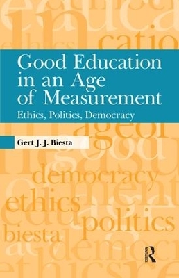Good Education in an Age of Measurement - Gert J. J. Biesta