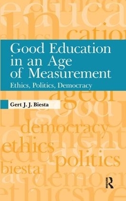 Good Education in an Age of Measurement - Gert J. J. Biesta